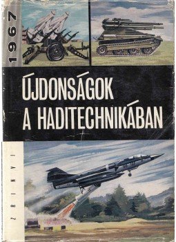 Dr. Kováts Zoltán - Újdonságok a haditechnikában 1967, Budapest 1967 antikvár könyv