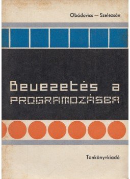 Obádovics J. Gyula, Szelezsán János - Bevezetés a programozásba Obádovics J. Gyula, Szelezsán János - Bevezetés a programozásba, Budapest 1974 antikvár könyv