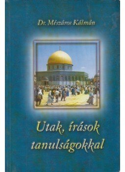 Mészáros Kálmán - Utak, írások tanulságokkal (dedikált) Mészáros Kálmán - Utak, írások tanulságokkal (dedikált), Budapest 2002 antikvár könyv