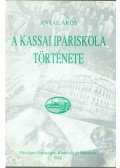 Antal Ákos - A kassai ipariskola története