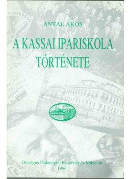 Antal Ákos - A kassai ipariskola története, Budapest 1996 antikvár könyv