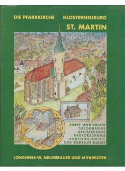 Johannes-Wolfgang Neugebauer, Christine Neugebauer-Maresch, Rudolf Koch - Die Pfarrkirche Klosterneuburg-St. Martin Einst und Heute Johannes-Wolfgang Neugebauer, Christine Neugebauer-Maresch, Rudolf Koch - Die Pfarrkirche Klosterneuburg-St. Martin Einst und Heute, Bécs 1999 antikvár könyv