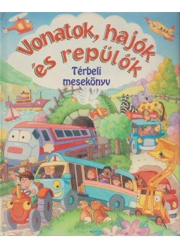  - Vonatok, hajók és repülők - térbeli mesekönyv, Kisújszállás 2004 antikvár könyv