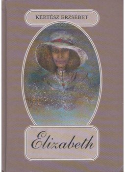 Kertész Erzsébet - Elizabeth Kertész Erzsébet - Elizabeth, Budapest 2001 antikvár könyv