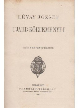 Lévay József - Lévay József ujabb költeményei Lévay József - Lévay József ujabb költeményei, Budapest 1897 antikvár könyv