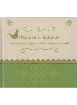  - Mennek a katonák  - Katonadalok, ahogy a csíkmenaságiak énekelik, Csíkmenaság 2012 antikvár könyv