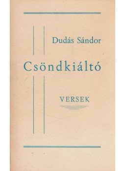 Dudás Sándor - Csöndkiáltó (dedikált) Dudás Sándor - Csöndkiáltó (dedikált), 0 antikvár könyv