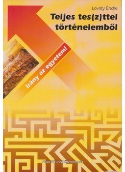 Lovrity Endre - Teljes tes(z)ttel történelemből, Budapest 2002 antikvár könyv