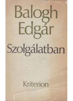 Balogh Edgár - Szolgálatban Balogh Edgár - Szolgálatban, Bukarest 1978 antikvár könyv