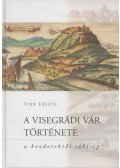 Iván László - A visegrádi vár története kezdetektől 1685-ig