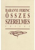 Baranyi Ferenc - Baranyi Ferenc összes szerelmes versei (dedikált)