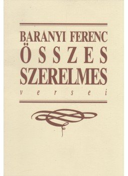 Baranyi Ferenc - Baranyi Ferenc összes szerelmes versei (dedikált), Budapest 1991 antikvár könyv