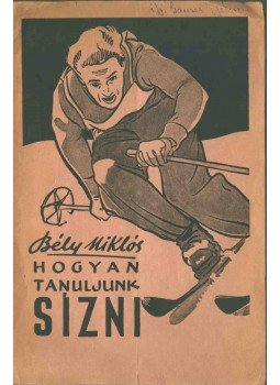 Bély Miklós - Hogyan tanuljunk sízni Bély Miklós - Hogyan tanuljunk sízni, Budapest 0 antikvár könyv