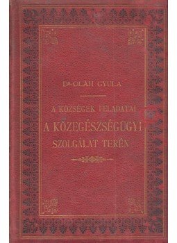 Dr. Oláh Gyula - A községek feladatai a közegészségügyi szolgálat terén, Budapest 1891 antikvár könyv