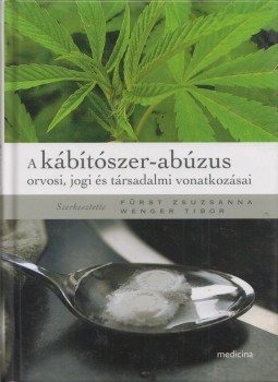 Fürst Zsuzsanna, Wenger Tibor - A kábítószer-abúzus orvosi, jogi és társadalmi vonatkozásai, Budapest 2010 antikvár könyv