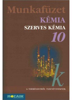 Horváth Balázs, Péntek Lászlóné, Dr. Síposné Dr. Kedves Éva - Kémia munkafüzet 10. Horváth Balázs, Péntek Lászlóné, Dr. Síposné Dr. Kedves Éva - Kémia munkafüzet 10., Szeged 2017 antikvár könyv