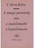 T. Mérey Klára - A somogyi parasztság útja a feudalizmusból a kapitalizmusba (dedikált)