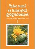 BERNÁTH JENŐ  - Vadon termő és termesztett gyógynövények