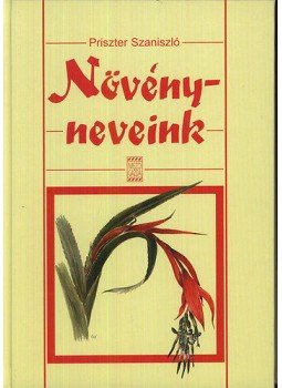 Priszter Szaniszló - Növényneveink Priszter Szaniszló - Növényneveink, Budapest 1998 antikvár könyv