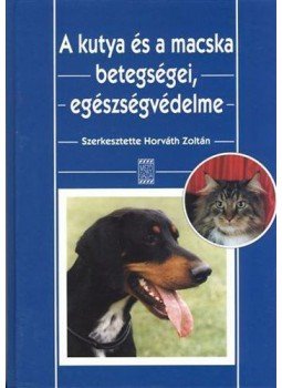 Dr. Horváth Zoltán - A kutyaés a macska betegségei, egészségvédelme, null 2011 antikvár könyv