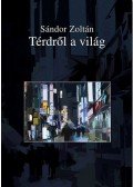 Sándor Zoltán - Térdről a világ - Elbeszélések