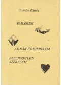 Borsós Károly - Emlékek / Aknák és szerelem  / Befejezetlen szerelem (dedikált)