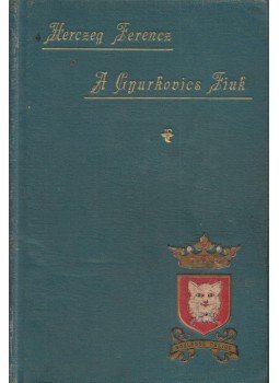 Herczeg Ferencz - A Gyurkovics Fiuk Herczeg Ferencz - A Gyurkovics Fiuk, Budapest 1895 antikvár könyv
