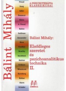Bálint Mihály - Elsődleges szeretet és pszichoanalitikus technika II. Bálint Mihály - Elsődleges szeretet és pszichoanalitikus technika II., null 2019 antikvár könyv