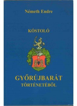 Németh Endre - Kóstoló Győrújbarát történetéből,  2006 antikvár könyv