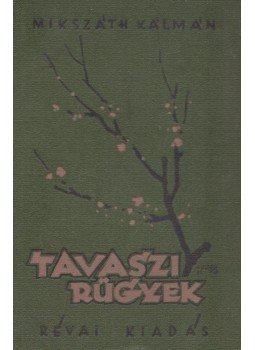 Mikszáth Kálmán - Tavaszi rügyek Mikszáth Kálmán - Tavaszi rügyek, 0 antikvár könyv