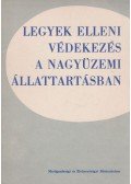 Magyar Károly,Dr. Makara György - Legyek elleni védekezés a nagyüzemi állattartásban