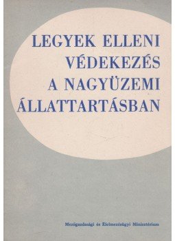 Magyar Károly, Dr. Makara György - Legyek elleni védekezés a nagyüzemi állattartásban, Budapest 1975 antikvár könyv