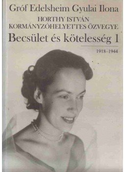 Gróf Edelsheim Gyulai Ilona - Becsület és kötelesség I-II. Gróf Edelsheim Gyulai Ilona - Becsület és kötelesség I-II., Budapest 2001 antikvár könyv