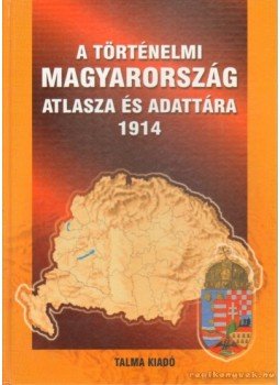 Kósa Pál (szerk.) - A történelmi Magyarország atlasza és adattára 1914, Pécs 2005 antikvár könyv