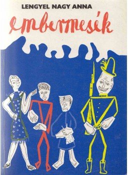 Lengyel Nagy Anna - Embermesék (dedikált) Lengyel Nagy Anna - Embermesék (dedikált), 1989 antikvár könyv
