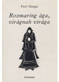 Pető Margit - Rozmaring ága, virágnak virága (dedikált)