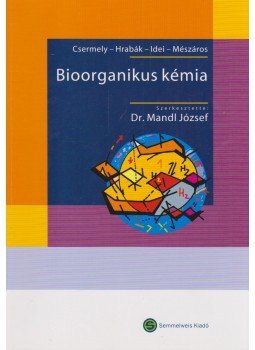 Csermely Péter, Dr. Hrabák András, Idei Miklós, Dr. Mészáros György - Bioorganikus kémia Csermely Péter, Dr. Hrabák András, Idei Miklós, Dr. Mészáros György - Bioorganikus kémia, Budapest 2005 antikvár könyv