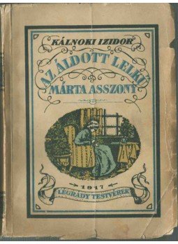 Kálnoki Izidor - Az áldott lelkű Márta asszony Kálnoki Izidor - Az áldott lelkű Márta asszony, Budapest 1917 antikvár könyv