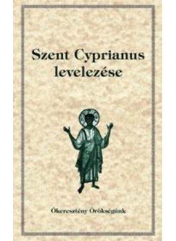 - Szent Cyprianus levelei -Ókeresztény Örökségünk 19. - Szent Cyprianus levelei -Ókeresztény Örökségünk 19., null 2014 antikvár könyv