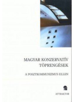  - Magyar konzervatív töprengések - A posztkommunizmus ellen, null 2005 antikvár könyv