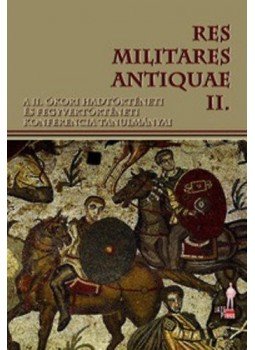  - Res Militares Antiquae II. - A II.Ókori Hadtörténeti és Fegyvertörténeti Konferencia tanulmányai, null 2015 antikvár könyv