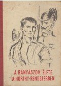 Kubitsch Imre,Szekeres József - A bányászok élete a Horthy-rendszerben 1919-1944