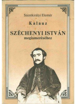 Szentkirályi Elemér - Kalauz Széchenyi István megismeréséhez (dedikált), Budapest 1987 antikvár könyv