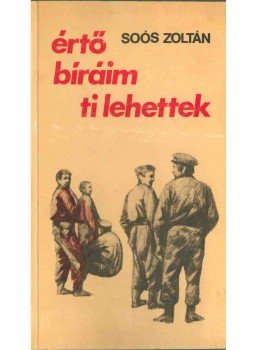 Soós Zoltán - Értő bíráim ti lehettek Soós Zoltán - Értő bíráim ti lehettek, Budapest 1988 antikvár könyv