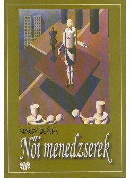 Nagy Beáta - Női menedzserek Nagy Beáta - Női menedzserek, Budapest 2001 antikvár könyv