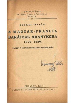 Lelkes István - A magyar-francia barátság aranykora 1879-1889 Lelkes István - A magyar-francia barátság aranykora 1879-1889, Budapest 1932 antikvár könyv