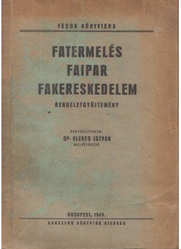 Elekes István dr. - Fatermelés, faipar, fakereskedelem Elekes István dr. - Fatermelés, faipar, fakereskedelem, Budapest 1949 antikvár könyv