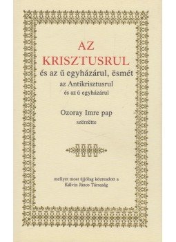 Ozoray Imre - Az Krisztusrul és az ű egyházárul, esmét az Antikrisztusrul és az ű egyházárul, Budapest 2002 antikvár könyv
