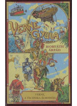 Horváth Árpád - Verne, a technika álmodója Horváth Árpád - Verne, a technika álmodója, Budapest 2005 antikvár könyv