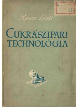 Ravasz László - Cukrászipari technológia Ravasz László - Cukrászipari technológia, Budapest 1957 antikvár könyv